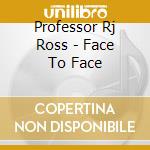 Professor Rj Ross - Face To Face cd