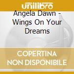 Angela Dawn - Wings On Your Dreams cd