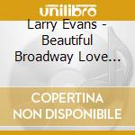 Larry Evans - Beautiful Broadway Love Themes cd