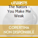 The Nators - You Make Me Weak cd