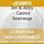 Jen & Abby - Cannot Rearrange cd