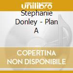 Stephanie Donley - Plan A cd