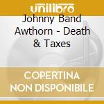 Johnny Band Awthorn - Death & Taxes