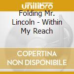 Folding Mr. Lincoln - Within My Reach cd