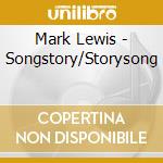 Mark Lewis - Songstory/Storysong cd musicale di Mark Lewis