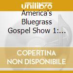 America's Bluegrass Gospel Show 1: Live / Various cd