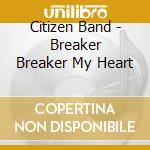 Citizen Band - Breaker Breaker My Heart cd