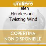 Helen Henderson - Twisting Wind cd