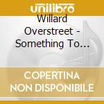 Willard Overstreet - Something To Hold Onto cd