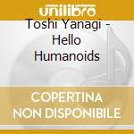 Toshi Yanagi - Hello Humanoids cd