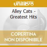 Alley Cats - Greatest Hits cd musicale di Alley Cats