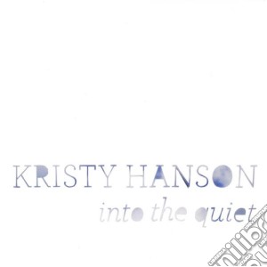 Kristy Hanson - Into The Quiet cd musicale di Kristy Hanson