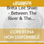 Britta Lee Shain - Between The River & The Road cd