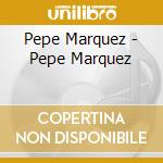 Pepe Marquez - Pepe Marquez cd