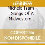 Michele Isam - Songs Of A Midwestern Girl cd