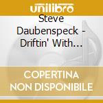 Steve Daubenspeck - Driftin' With Our Shadows cd