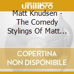 Matt Knudsen - The Comedy Stylings Of Matt Knudsen cd