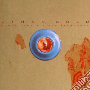 Ethan Gold - Songs From A Toxic Apartment cd musicale di Ethan Gold