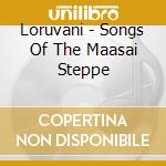 Loruvani - Songs Of The Maasai Steppe