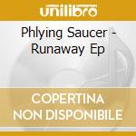 Phlying Saucer - Runaway Ep cd