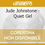 Jude Johnstone - Quiet Girl cd musicale di Jude Johnstone