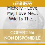 Michelly - Love Me, Love Me... Wild Is The Wind cd