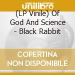 (LP Vinile) Of God And Science - Black Rabbit cd