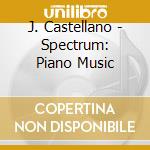 J. Castellano - Spectrum: Piano Music cd
