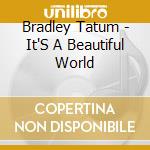 Bradley Tatum - It'S A Beautiful World cd