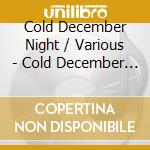 Cold December Night / Various - Cold December Night / Various cd