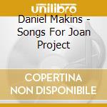 Daniel Makins - Songs For Joan Project cd