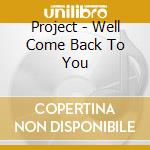 Project - Well Come Back To You cd