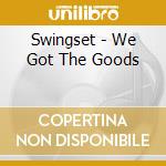 Swingset - We Got The Goods cd