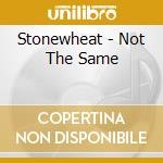 Stonewheat - Not The Same cd musicale di Stonewheat