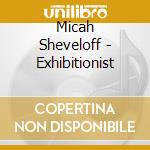 Micah Sheveloff - Exhibitionist cd