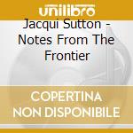 Jacqui Sutton - Notes From The Frontier cd