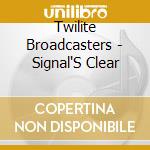 Twilite Broadcasters - Signal'S Clear cd
