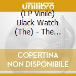 (LP Vinile) Black Watch (The) - The End Of When vinile