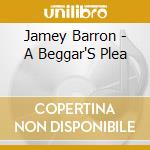 Jamey Barron - A Beggar'S Plea cd
