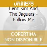 Lenz Kim And The Jaguars - Follow Me cd musicale di Lenz Kim And The Jaguars