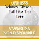 Delaney Gibson - Tall Like The Tree cd