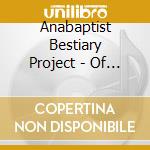 Anabaptist Bestiary Project - Of Every Creature cd