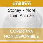 Stoney - More Than Animals cd musicale di Stoney