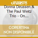 Donna Deussen & The Paul Weitz Trio - On The Street Where You Live cd musicale di Donna Deussen & The Paul Weitz Trio