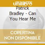 Patrick Bradley - Can You Hear Me cd