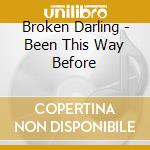 Broken Darling - Been This Way Before cd musicale di Broken Darling