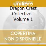 Dragon Crest Collective - Volume 1 cd musicale di Dragon Crest Collective