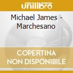 Michael James - Marchesano cd musicale di Michael James
