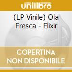(LP Vinile) Ola Fresca - Elixir