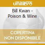 Bill Kwan - Poison & Wine cd